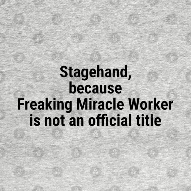 Stagehand, because Freaking Miracle Worker not an official title Black by sapphire seaside studio